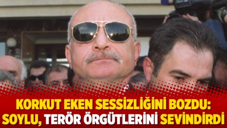 Korkut Eken sessizliğini bozdu: Soylu, terör örgütlerini sevindirdi