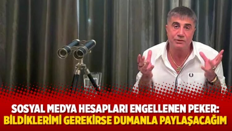 Sosyal medya hesapları engellenen Peker: Bildiklerimi gerekirse dumanla paylaşacağım
