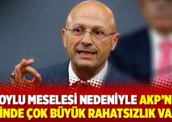‘Soylu meselesi nedeniyle AKP’nin içinde çok büyük rahatsızlık var’