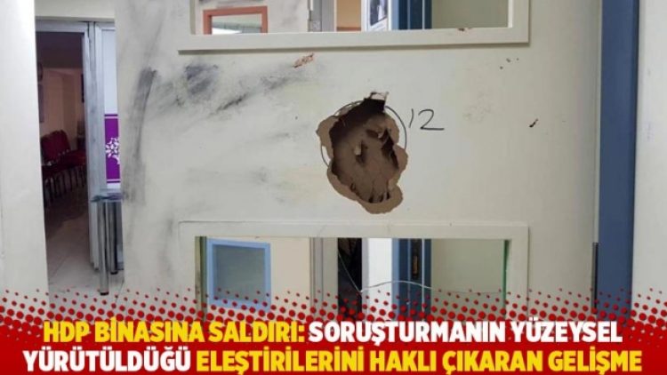HDP binasına saldırı: Soruşturmanın yüzeysel yürütüldüğü eleştirilerini haklı çıkaran gelişme
