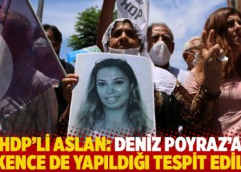HDP’li Aslan: Deniz Poyraz’a işkence de yapıldığı tespit edildi