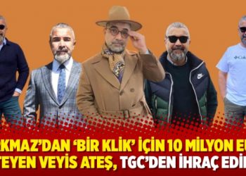Korkmaz’dan ‘bir klik’ için 10 milyon Euro isteyen Veyis Ateş, TGC’den ihraç edildi
