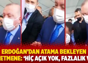 Erdoğan’dan atama bekleyen öğretmene: ‘Hiç açık yok, fazlalık var’