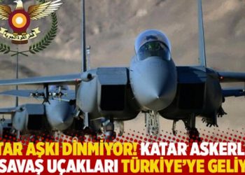 Katar aşkı dinmiyor! Katar askerleri ve savaş uçakları Türkiye’ye geliyor