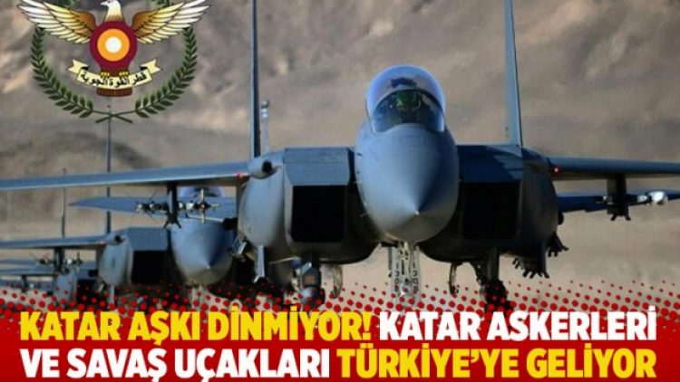 Katar aşkı dinmiyor! Katar askerleri ve savaş uçakları Türkiye’ye geliyor