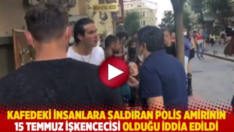 Kafedeki insanlara saldıran polis amirinin 15 Temmuz işkencecisi olduğu iddia edildi