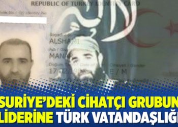 Suriye’deki cihatçı grubun liderine Türk vatandaşlığı
