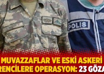 Muvazzaflar ve eski askeri öğrencilere operasyon: 23 gözaltı