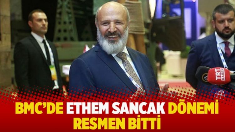 BMC’de Ethem Sancak dönemi resmen bitti