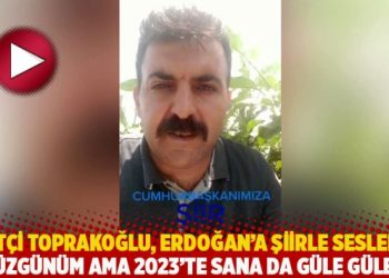Çiftçi Toprakoğlu, Erdoğan’a şiirle seslendi: Üzgünüm ama 2023’te sana da güle güle