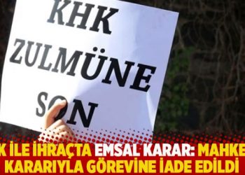KHK ile ihraçta emsal karar: Mahkeme kararıyla görevine iade edildi