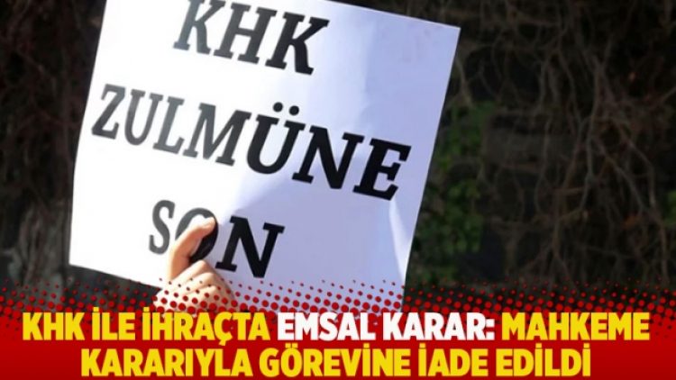 KHK ile ihraçta emsal karar: Mahkeme kararıyla görevine iade edildi