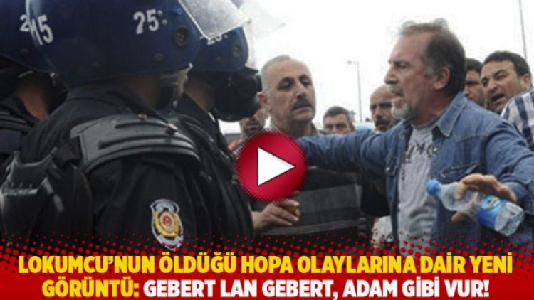 Lokumcu’nun öldüğü Hopa olaylarına dair yeni görüntü: Gebert lan gebert, adam gibi vur!
