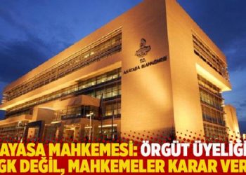 Anayasa Mahkemesi: Örgüt üyeliğine MGK değil, mahkemeler karar verir