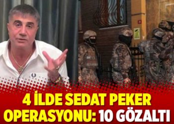 4 ilde Sedat Peker operasyonu: 10 gözaltı