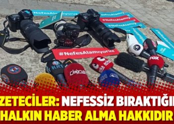 Gazeteciler: Nefessiz bıraktığınız halkın haber alma hakkıdır