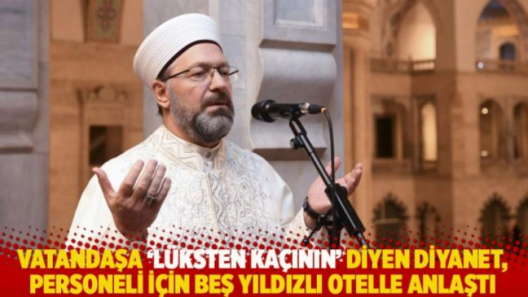 Vatandaşa ‘lüksten kaçının’ diyen Diyanet, personeli için beş yıldızlı otelle anlaştı