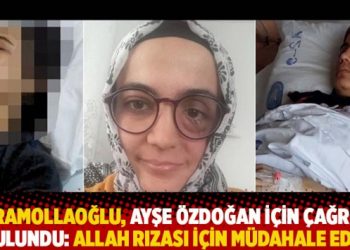 Karamollaoğlu, Ayşe Özdoğan için çağrıda bulundu: Allah rızası için müdahale edin