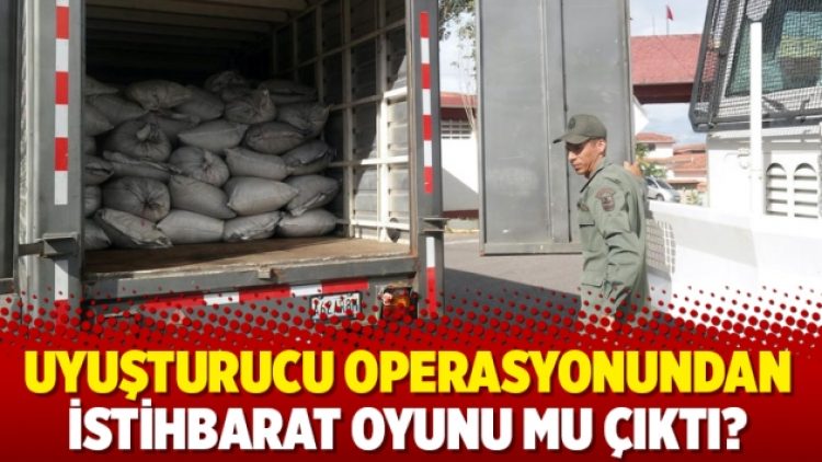Uyuşturucu operasyonundan istihbarat oyunu mu çıktı?