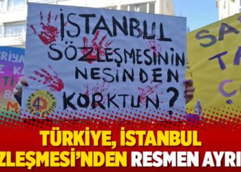 Türkiye, İstanbul Sözleşmesi’nden resmen ayrıldı