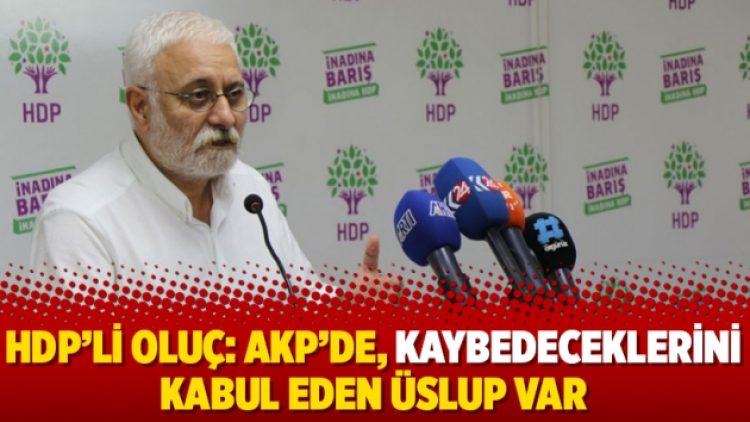 HDP’li Oluç: AKP’de, kaybedeceklerini kabul eden üslup var