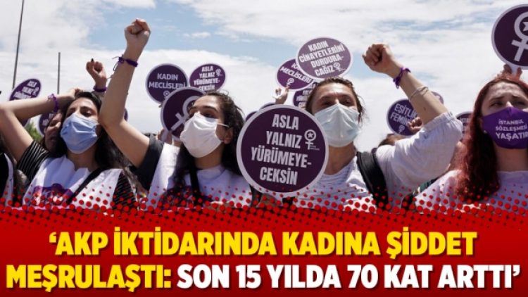 ‘AKP iktidarında kadına şiddet meşrulaştı: Son 15 yılda 70 kat arttı’