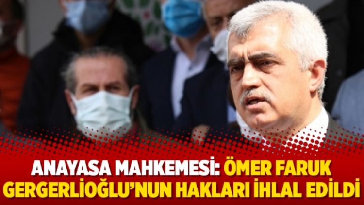 Anayasa Mahkemesi: Ömer Faruk Gergerlioğlu’nun hakları ihlal edildi