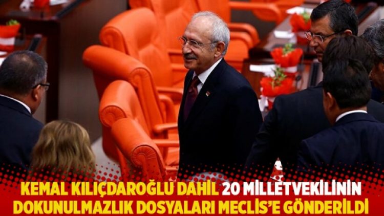 Kemal Kılıçdaroğlu dahil 20 milletvekilinin dokunulmazlık dosyaları Meclis’e gönderildi