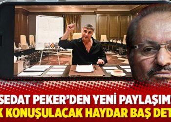 Sedat Peker’den yeni paylaşım! Çok konuşulacak Haydar Baş detayı