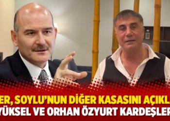 Peker, Süleyman Soylu’nun diğer kasasını açıkladı: ‘Yüksel ve Orhan Özyurt kardeşler’
