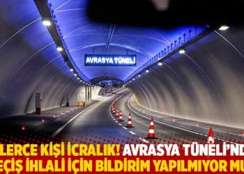 Binlerce kişi icralık! Avrasya Tüneli’nden geçiş ihlali için bildirim yapılmıyor mu?