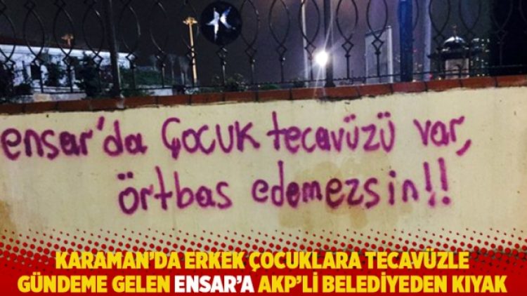 Karaman’da erkek çocuklara tecavüzle gündeme gelen Ensar’a AKP’li belediyeden kıyak