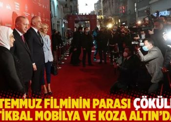 15 Temmuz filminin parası çökülen Koza Altın ve İstikbal Mobilya’dan