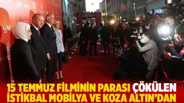 15 Temmuz filminin parası çökülen Koza Altın ve İstikbal Mobilya’dan
