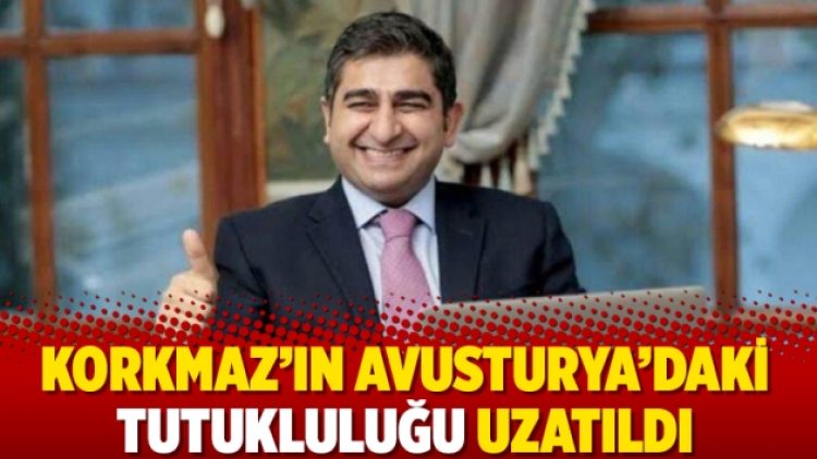 Korkmaz’ın Avusturya’daki tutukluluğu uzatıldı
