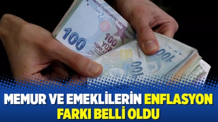 Memur ve emeklilerin enflasyon farkı belli oldu