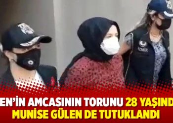 Gülen’in amcasının torunu 28 yaşındaki Munise Gülen de tutuklandı