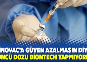 Sinovac’a güven azalmasın diye üçüncü dozu BioNTech yapmıyorlar