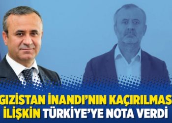 Kırgızistan İnandı’nın kaçırılmasına ilişkin Türkiye’ye nota verdi