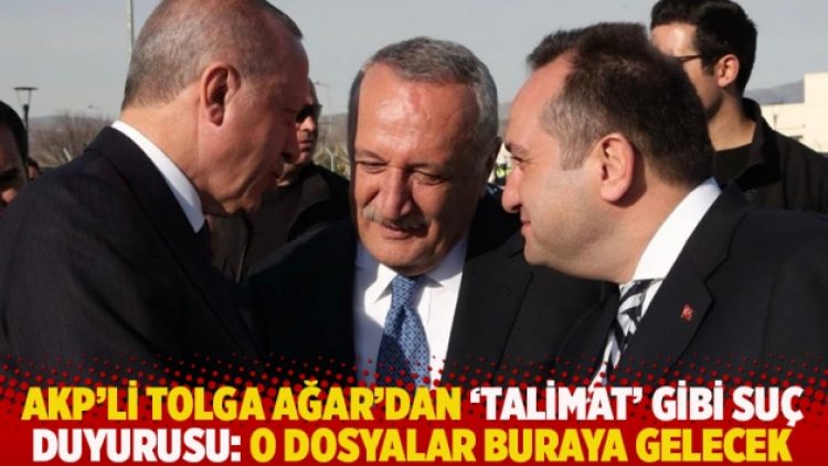 AKP’li Tolga Ağar’dan ‘talimat’ gibi suç duyurusu: O dosyalar buraya gelecek