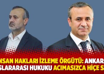 İnsan Hakları İzleme Örgütü: Ankara uluslararası hukuku acımasızca hiçe saydı