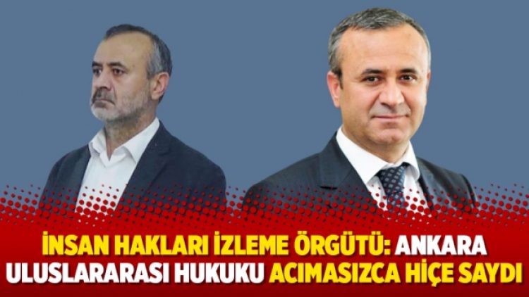 İnsan Hakları İzleme Örgütü: Ankara uluslararası hukuku acımasızca hiçe saydı