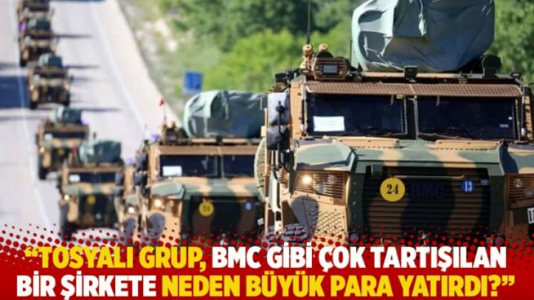 “Tosyalı Grup, BMC gibi çok tartışılan bir şirkete neden büyük para yatırdı?”