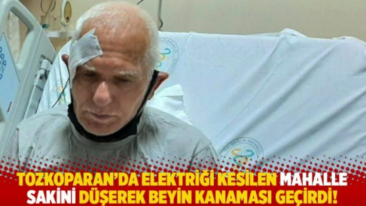 Tozkoparan’da elektriği kesilen mahalle sakini düşerek beyin kanaması geçirdi!