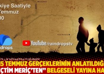 15 Temmuz gerçeklerinin anlatıldığı “Geçtim Meriç’ten” belgeseli yayına hazır
