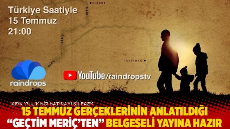 15 Temmuz gerçeklerinin anlatıldığı “Geçtim Meriç’ten” belgeseli yayına hazır