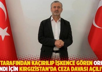 MİT tarafından kaçırılıp işkence gören Orhan İnandı için Kırgızistan’da ceza davası açılıyor