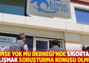 Kimse Yok Mu Derneği’nde sigortalı çalışmak soruşturma konusu olmuş!