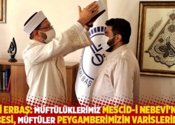 Erbaş: Müftülüklerimiz Mescid-i Nebevi’nin şubesi, müftüler Peygamberimizin varisleridir!