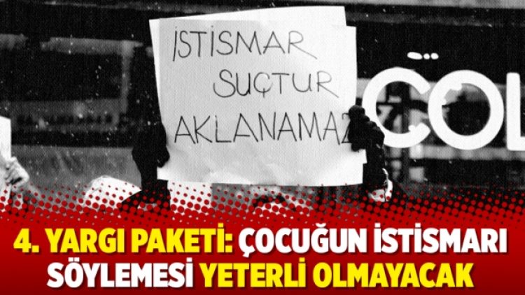 4. yargı paketi: Çocuğun istismarı söylemesi yeterli olmayacak